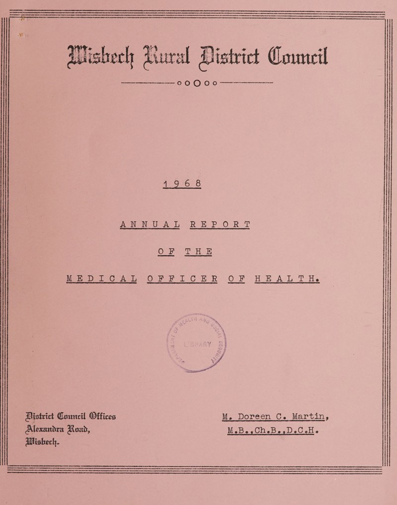 o o o o o ffiomtril 1968 ANNUAL REPORT 0 F THE MEDICAL OFFICER OF HEALTH. district (Emmcti (Offices M, Doreen C. Martin, JUisbech- M«B»tCh«B««DoCaH«