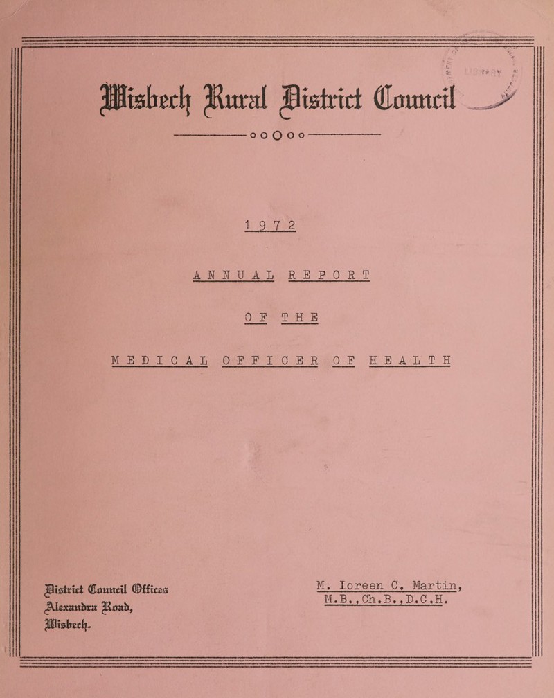 » * o o o o o 1972 ANNUAL REPORT 0 E THE MEDICAL OFFICER OF HEALTH JRstrict Cmiticil (Offices JUexanbra Jfoab, Jllisbcc^ M. Ioreen Ct Martin, M.B>,Ch.B»»D«C.H.