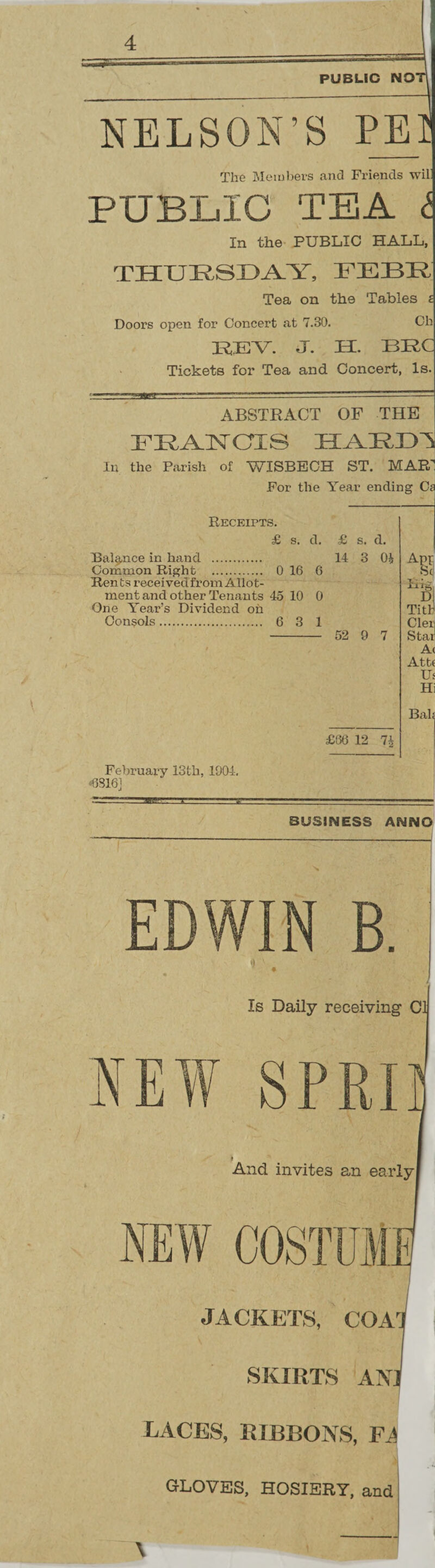 4 PUBLIC NQTl NELSON’S PEI The Members and Friends wil PUBLIC TEA t In the PUBLIC HALL, THURSDAY, FEBR Tea on the Tables £ Doors open for Concert at 7.30. Ch REV. J. II. BRC Tickets for Tea and Concert, Is. ABSTRACT OF THE FRANCIS HARD1 In the Parish of WISBECH ST. MAP.' For the Year ending Ce Receipts. £ s. d. £ s. d. Balance in hand . 14 3 04 Common Right . 0 16 6 Rents receivedfrom Allot¬ ment and other Tenants 45 10 0 One Year’s Dividend oh Consols. 6 3 1 - 52 9 7 £66 12 74 February 13th, 1904. 43316] BUSINESS ANNO IN B. Al Dj ith Titl Cleii Star A< Attc Us Hi Bal GLOVES, HOSIERY, and