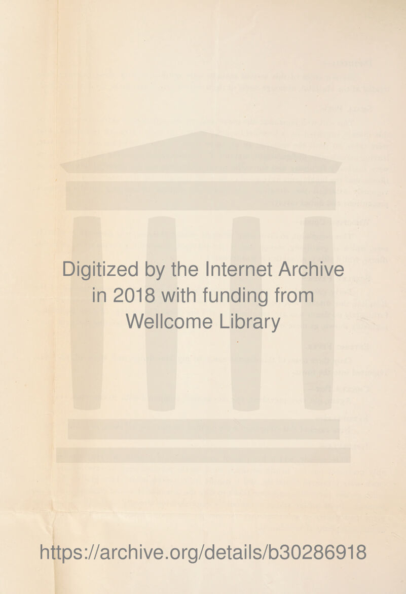 Digitized by the Internet Archive in 2018 with funding from Wellcome Library https://archive.org/details/b30286918