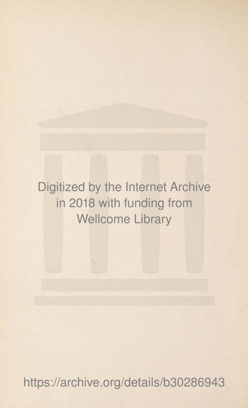 Digitized by the Internet Archive in 2018 with funding from Wellcome Library https://archive.org/details/b30286943