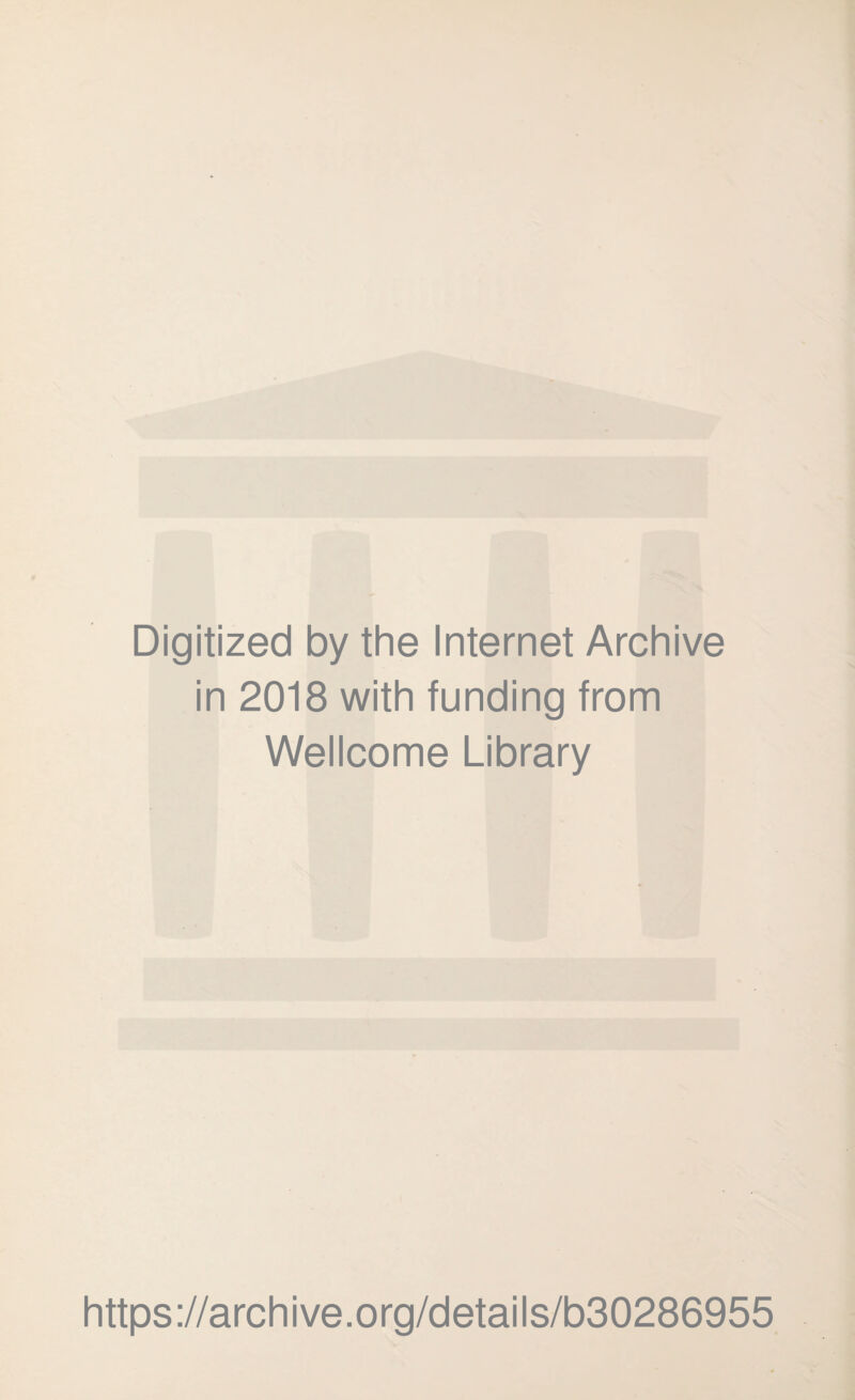 Digitized by the Internet Archive in 2018 with funding from Wellcome Library https://archive.org/details/b30286955