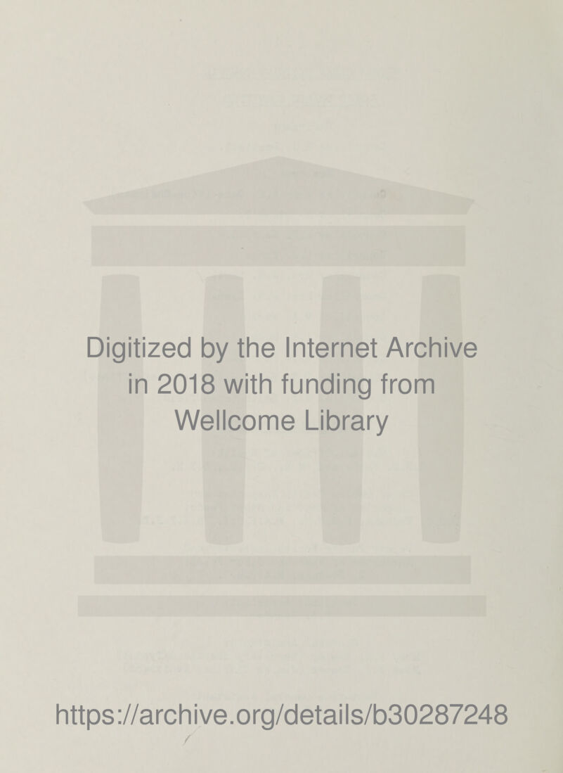 Digitized by the Internet Archive in 2018 with funding from Wellcome Library https://archive.org/details/b30287248 /