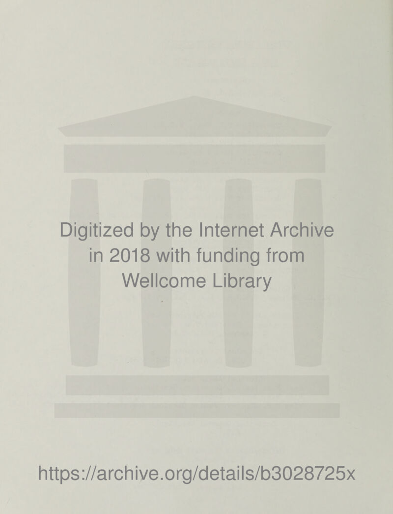 Digitized by the Internet Archive in 2018 with funding from Wellcome Library https://archive.org/details/b3028725x