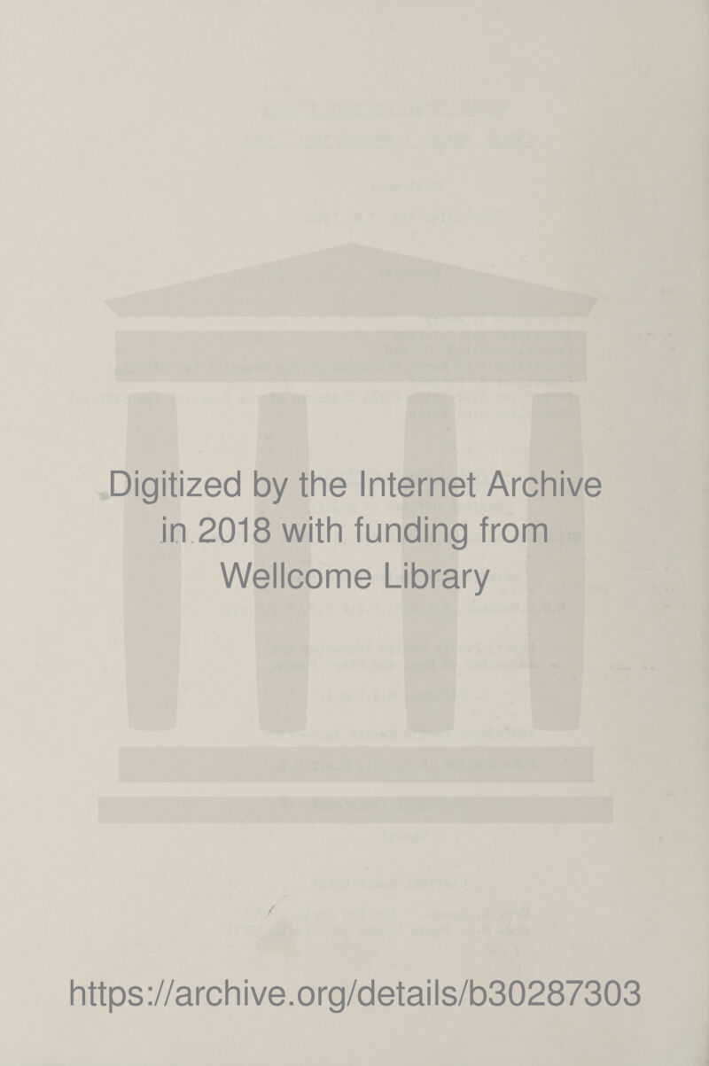 Digitized by the Internet Archive in 2018 with funding from Wellcome Library / https://archive.org/details/b30287303