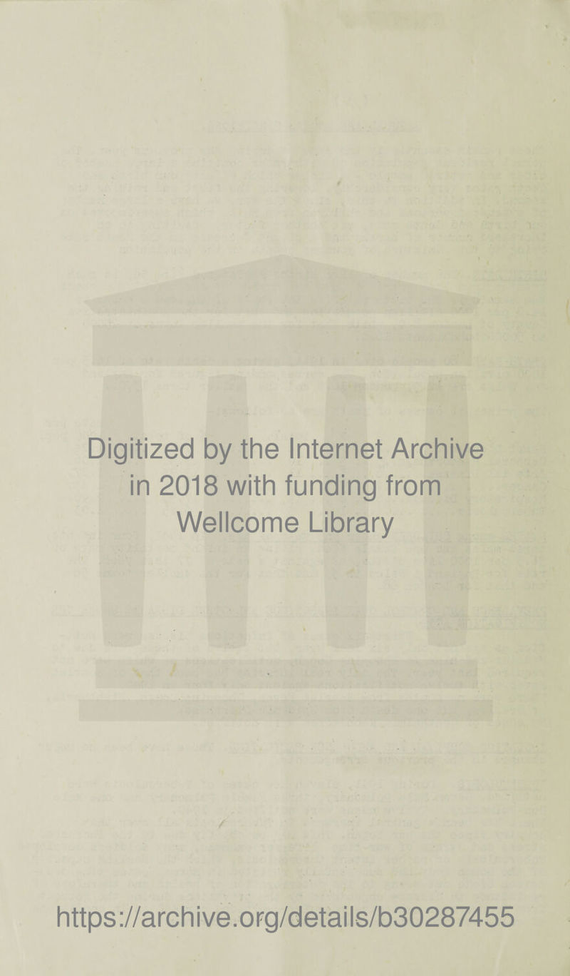 1 Digitized by the Internet Archive in 2018 with funding from Wellcome Library https://archive.org/details/b30287455