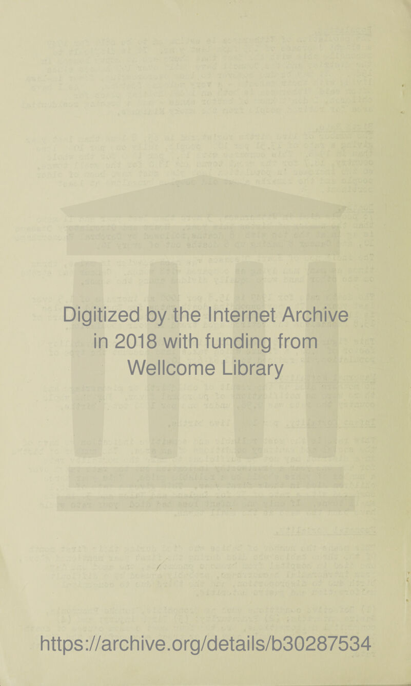 Digitized by the Internet Archive in 2018 with funding from Wellcome Library / https://archive.org/details/b30287534