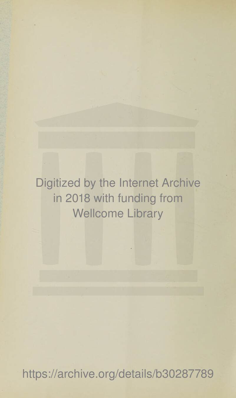 Digitized by the Internet Archive in 2018 with funding from Wellcome Library https://archive.org/details/b30287789