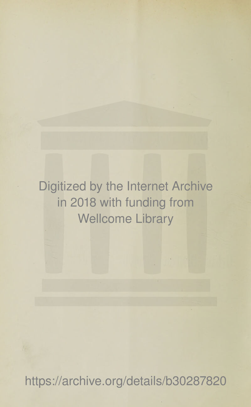 Digitized by the Internet Archive in 2018 with funding from Wellcome Library https://archive.org/details/b30287820