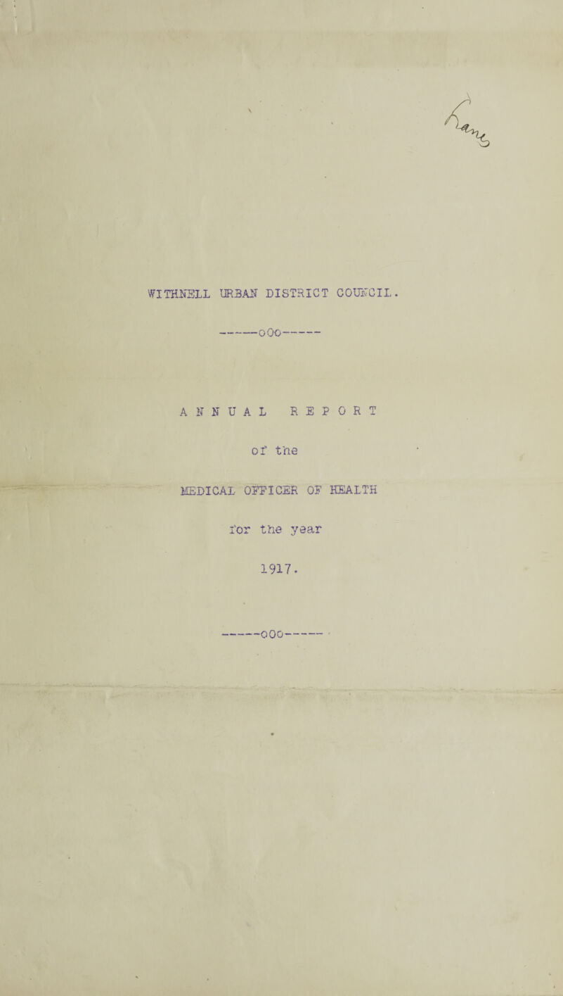 WITHHELD UR3AH DISTRICT COUNCIL. OOO- AFNUAL REPORT of trie MEDICAL OFFICER OF HEALTH for the year 1917.