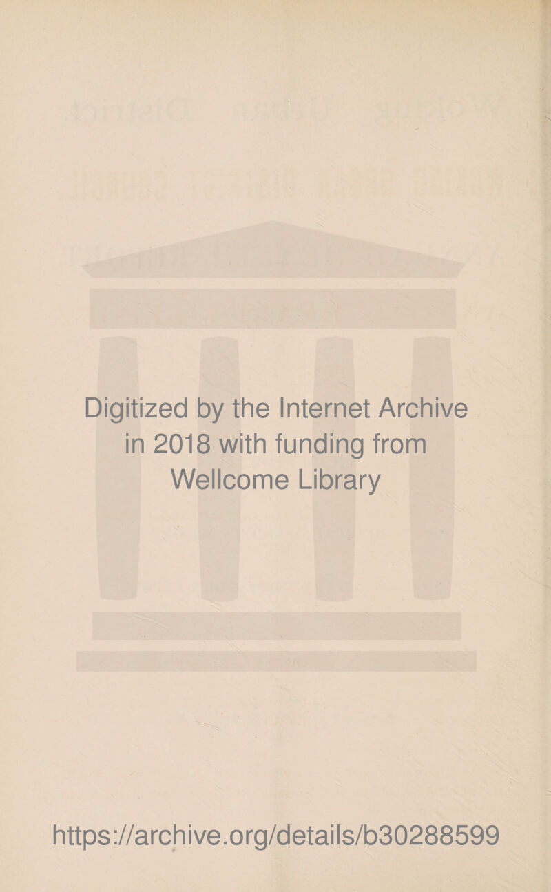 Digitized by the Internet Archive in 2018 with funding from Wellcome Library https://archive.org/details/b30288599