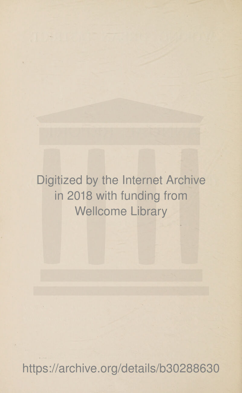 Digitized by the Internet Archive in 2018 with funding from Wellcome Library https://archive.org/details/b30288630