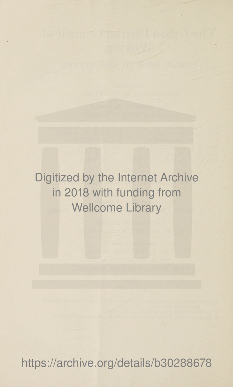 Digitized by the Internet Archive in 2018 with funding from Wellcome Library https://archive.org/details/b30288678
