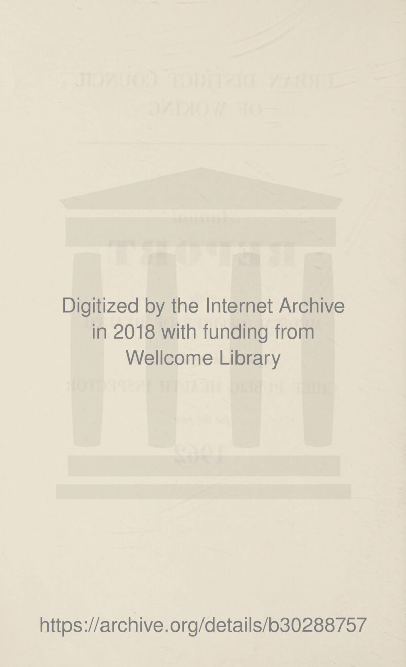 Digitized by the Internet Archive in 2018 with funding from Wellcome Library https://archive.org/details/b30288757