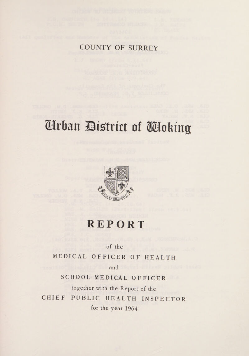 Urban District of OTolung REPORT of the MEDICAL OFFICER OF HEALTH and SCHOOL MEDICAL OFFICER together with the Report of the CHIEF PUBLIC HEALTH INSPECTOR for the year 1964