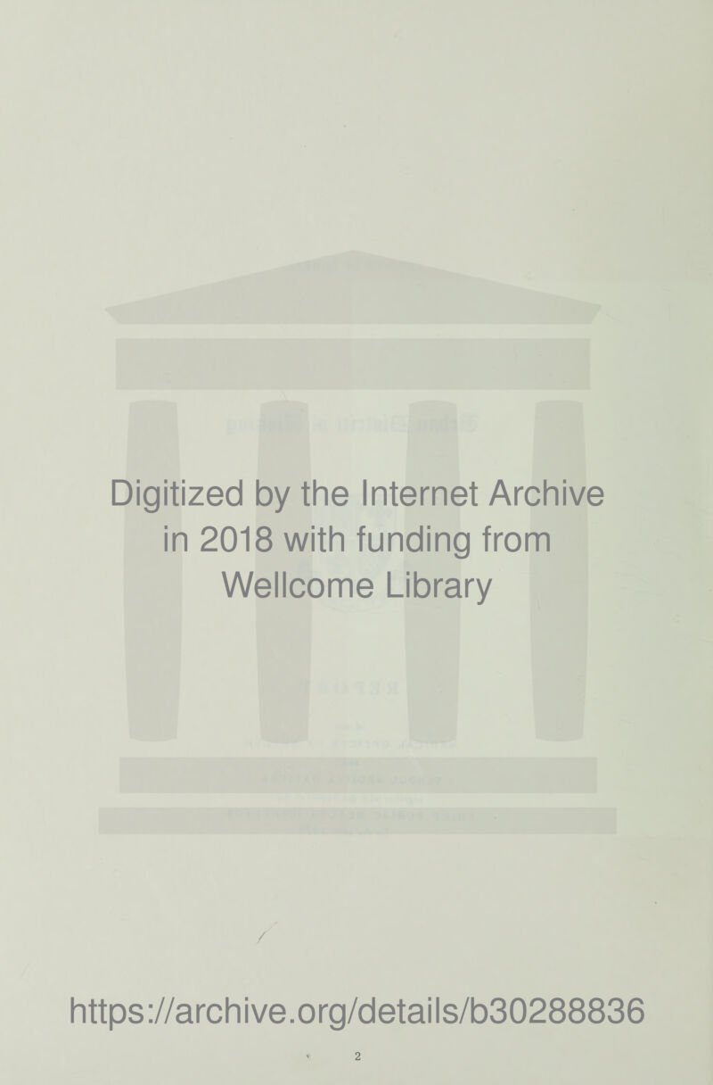 Digitized by the Internet Archive in 2018 with funding from Wellcome Library / https://archive.org/details/b30288836