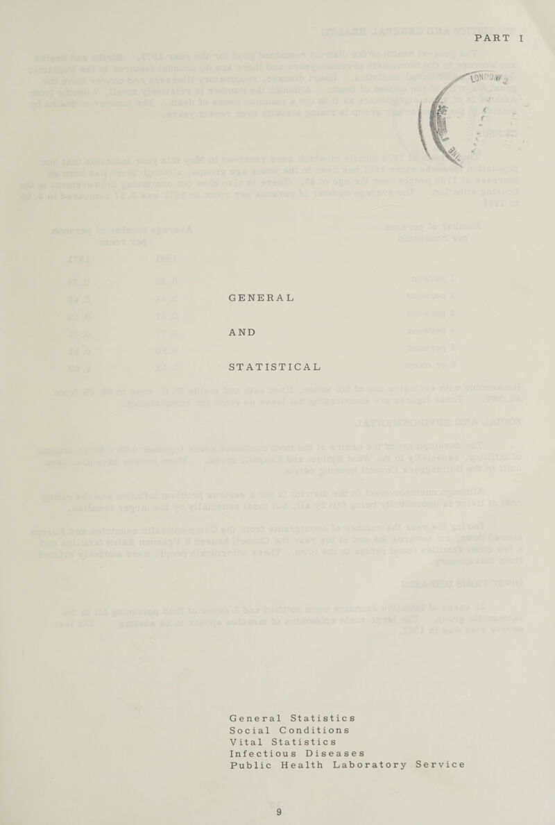 PART I GENERAL AND STATISTICAL General Statistics Social Conditions Vital Statistics Infectious Diseases Public Health Laboratory Service
