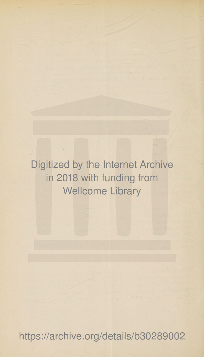 Digitized by the Internet Archive in 2018 with funding from Wellcome Library https://archive.org/details/b30289002