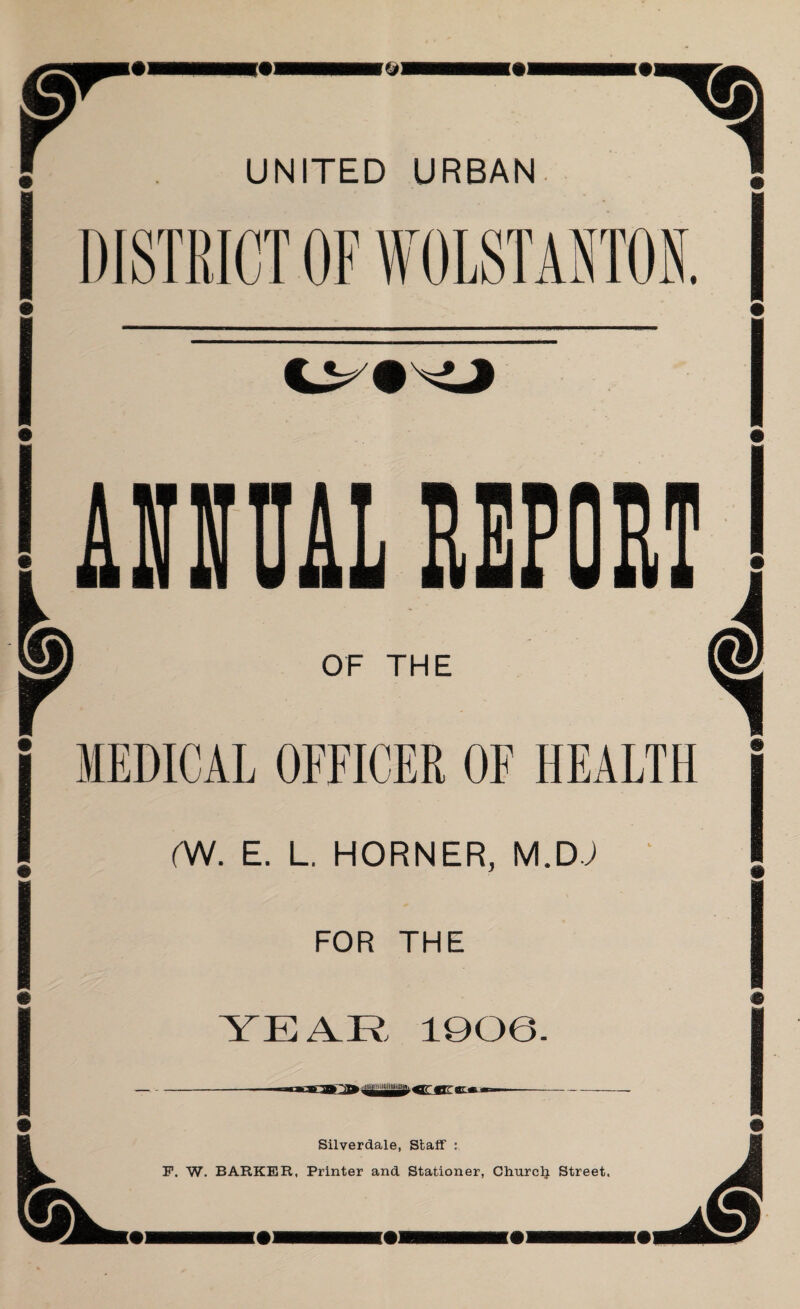 ANNUAL REPORT OF THE MEDICAL OFFICER OF HEALTH i ON. E. L. HORNER, M.DJ I FOR THE I YEAR, 1906.