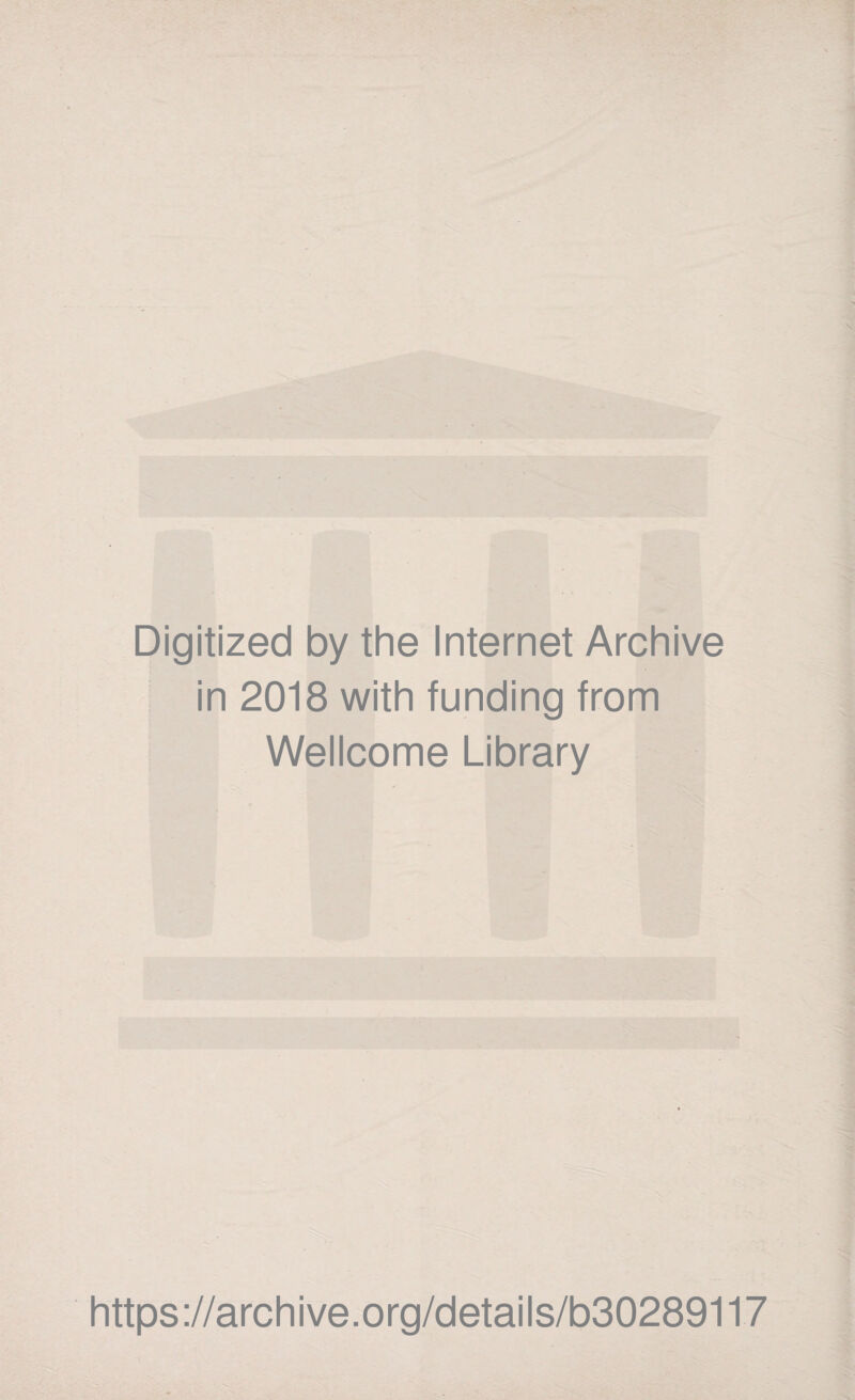 Digitized by the Internet Archive in 2018 with funding from Wellcome Library https://archive.org/details/b30289117