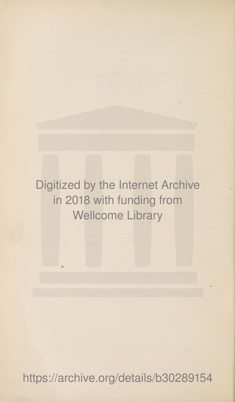 Digitized by the Internet Archive in 2018 with funding from Wellcome Library https:// a rc h i ve. o rg/d eta i I s/b30289154