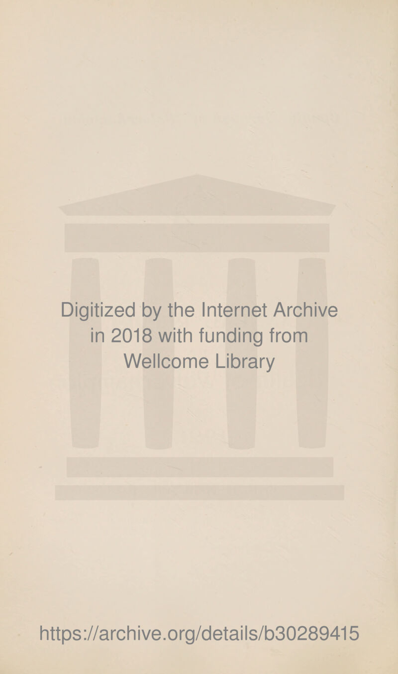 Digitized by the Internet Archive in 2018 with funding from Wellcome Library https://archive.org/details/b30289415