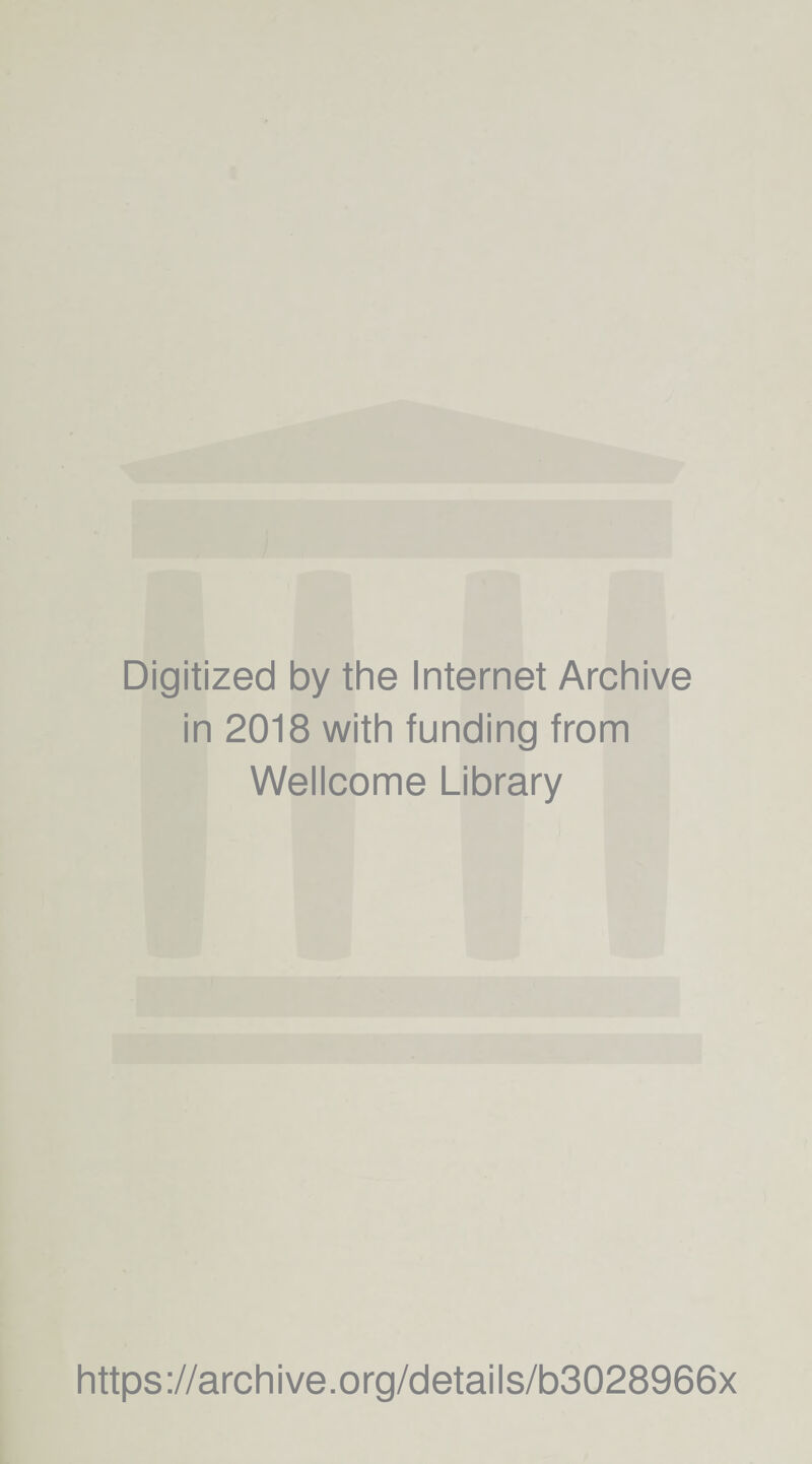 Digitized by the Internet Archive in 2018 with funding from Wellcome Library https://archive.org/details/b3028966x