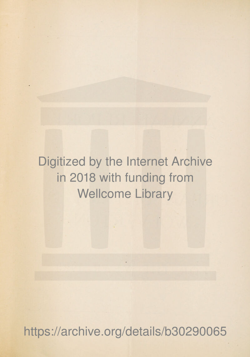 Digitized by the Internet Archive in 2018 with funding from Wellcome Library https://archive.org/details/b30290065