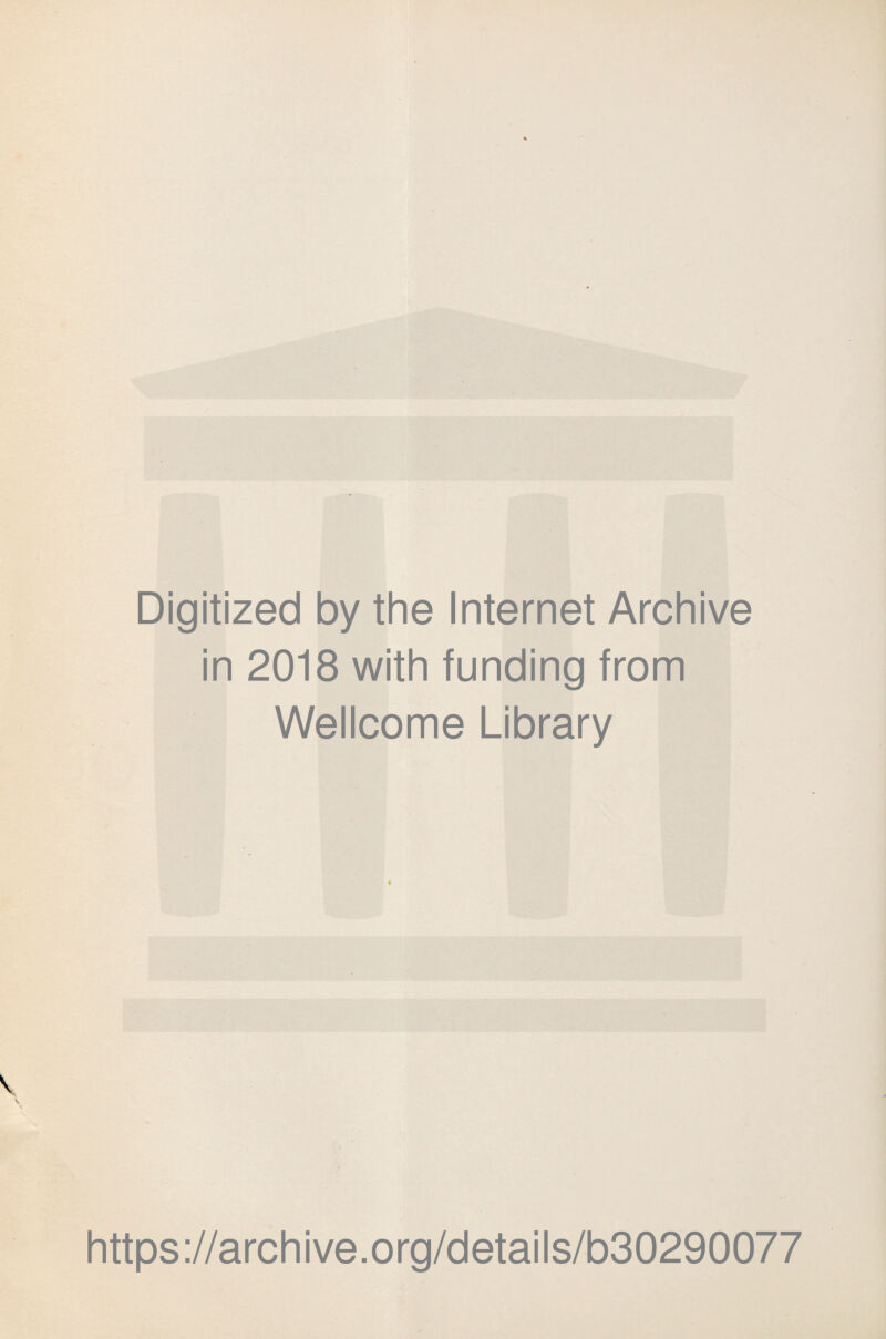 Digitized by the Internet Archive in 2018 with funding from Wellcome Library https://archive.org/details/b30290077