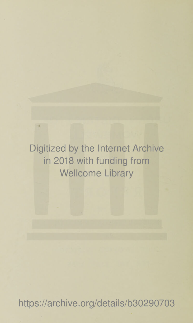 Digitized by the Internet Archive in 2018 with funding from Wellcome Library https://archive.org/details/b30290703