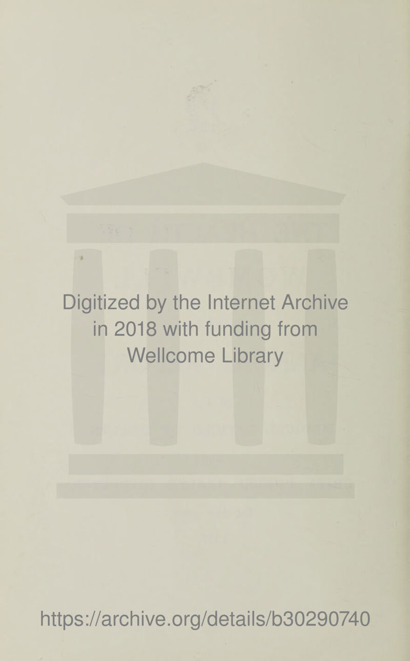 Digitized by the Internet Archive in 2018 with funding from Wellcome Library https://archive.org/details/b30290740