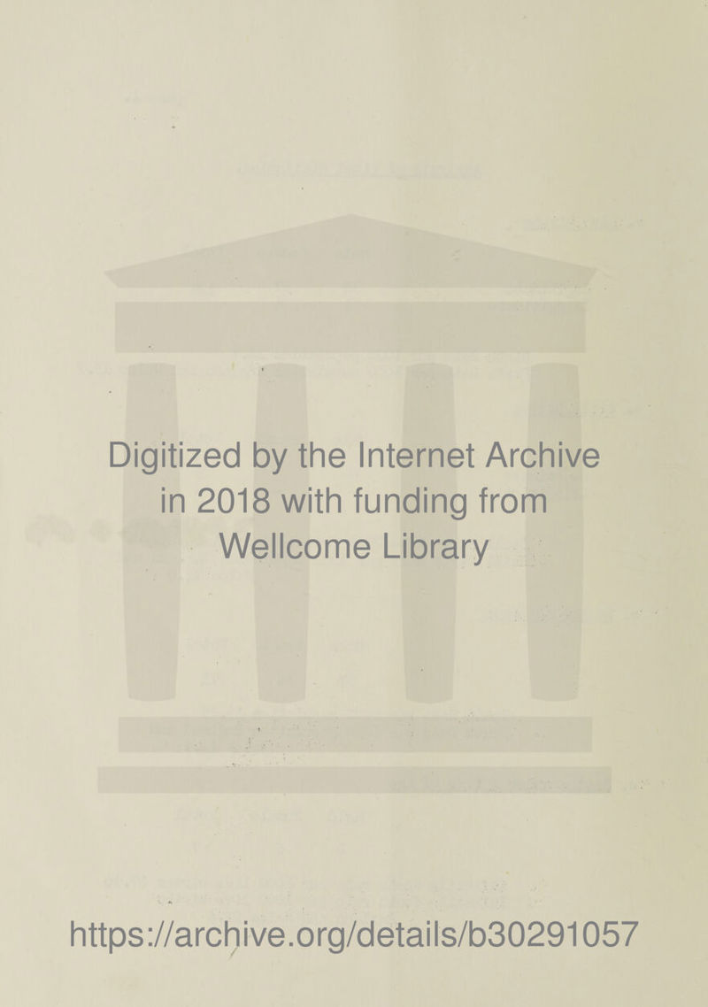 Digitized by the Internet Archive in 2018 with funding from Wellcome Library https://archive.org/details/b30291057