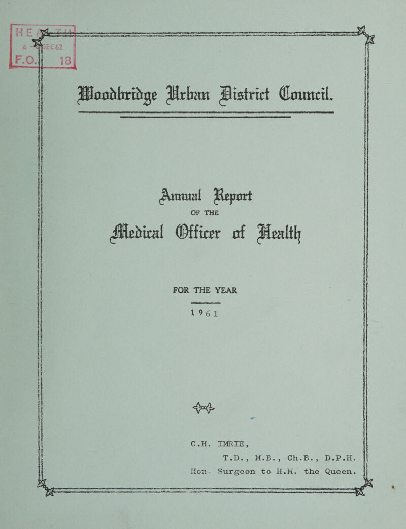 ^ooblirihge Prban Btstrict ^ornicrL ^nmial ^port OF THE ,AMcal OMficsr of FOR THE YEAR 196 1 i > i ‘ 4^ C.H. IMRIE, T.D., M.B., Ch.B., D.P.H. Her!- Surgeon to H.M. the Queen.