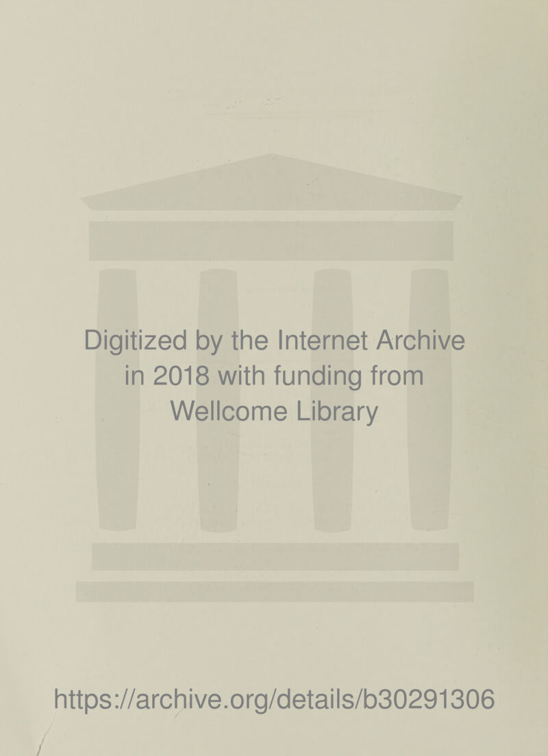 Digitized by the Internet Archive in 2018 with funding from Wellcome Library https://archive.org/details/b30291306