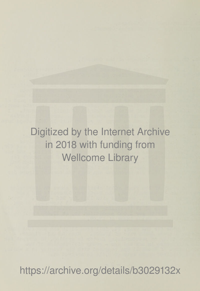 Digitized by the Internet Archive in 2018 with funding from Wellcome Library https://archive.org/details/b3029132x