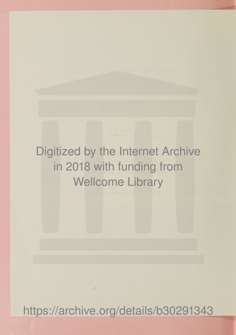 Digitized by the Internet Archive in 2018 with funding from Wellcome Library https://archive.org/details/b30291343