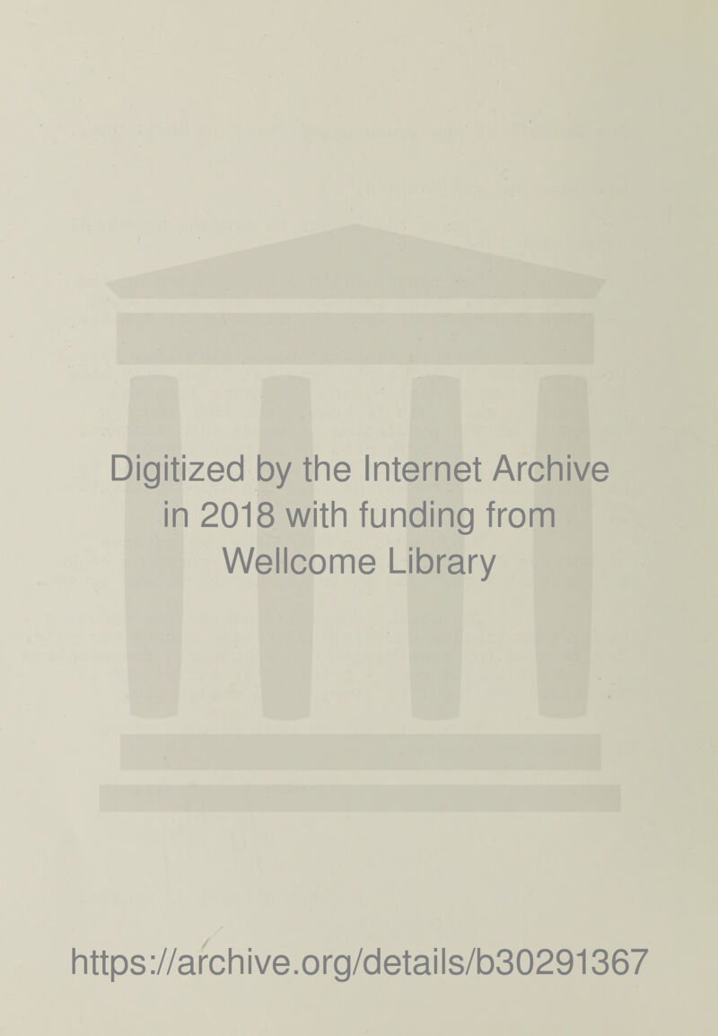 Digitized by the Internet Archive in 2018 with funding from Wellcome Library https://archive.org/details/b30291367