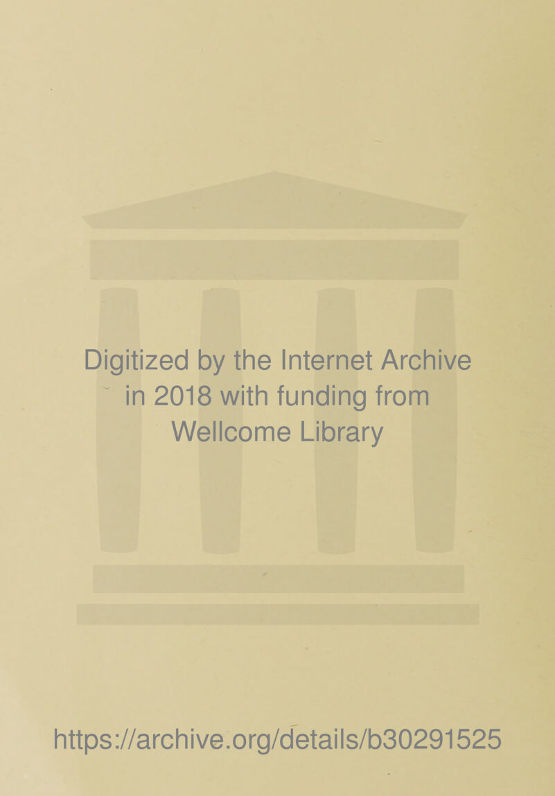 Digitized by the Internet Archive in 2018 with funding from Wellcome Library https://archive.org/details/b30291525