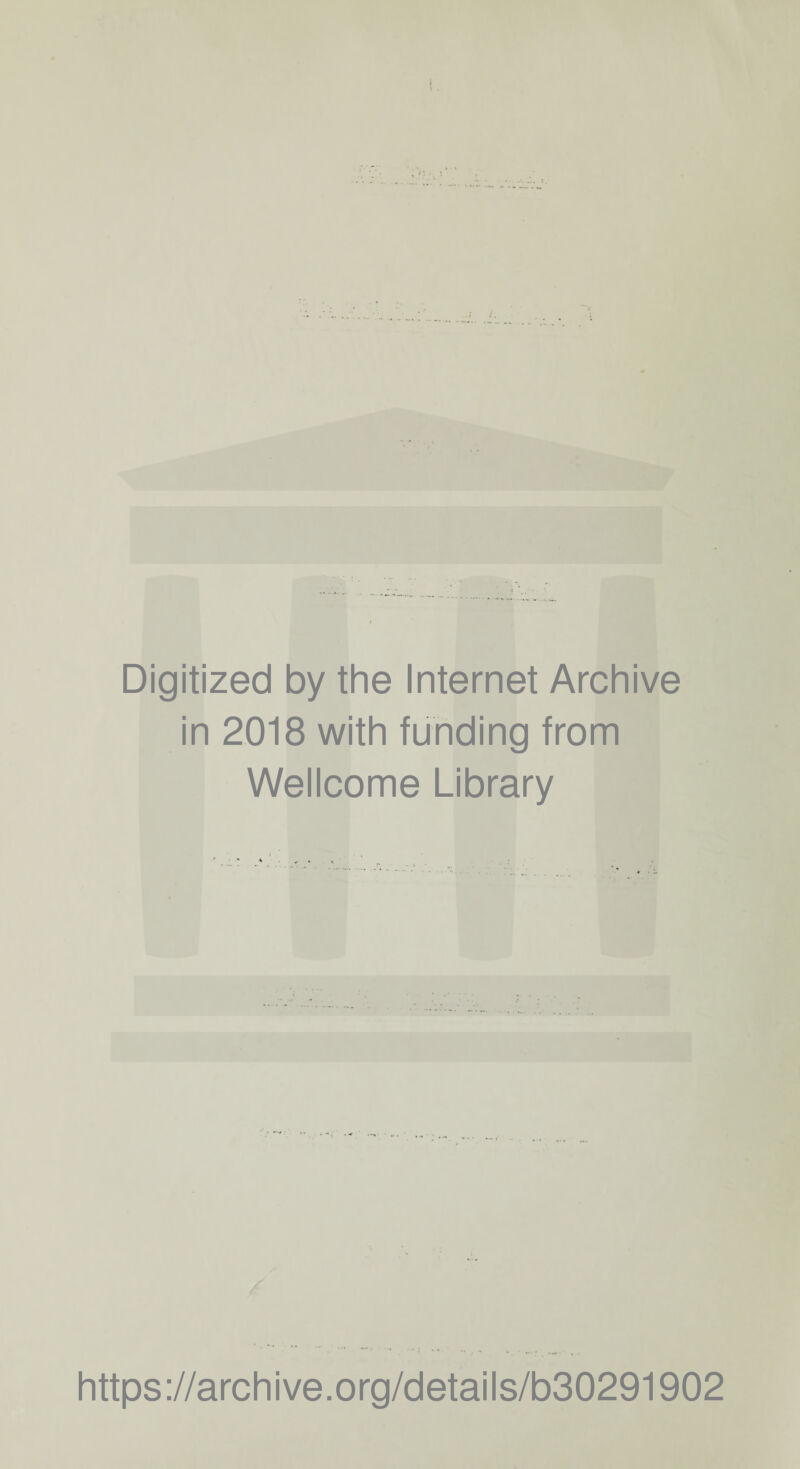 Digitized by the Internet Archive in 2018 with funding from Wellcome Library https://archive.org/details/b30291902