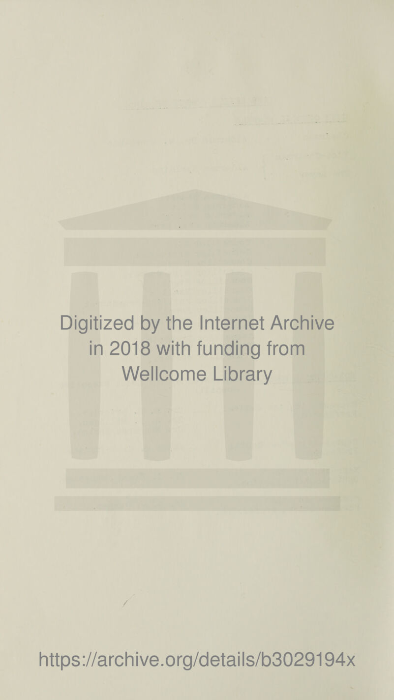 Digitized by the Internet Archive in 2018 with funding from Wellcome Library / https://archive.org/details/b3029194x