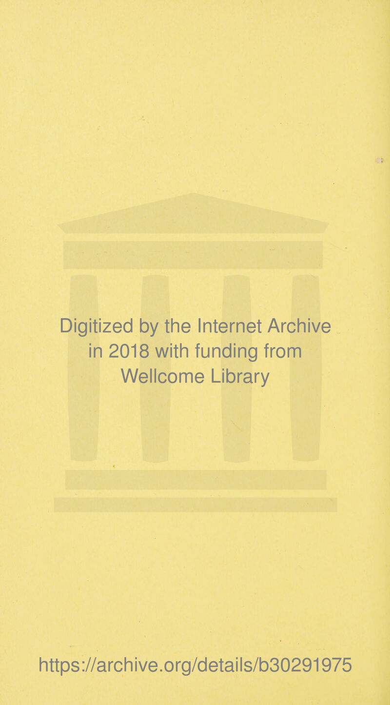 Digitized by the Internet Archive in 2018 with funding from Wellcome Library https://archive.org/details/b30291975