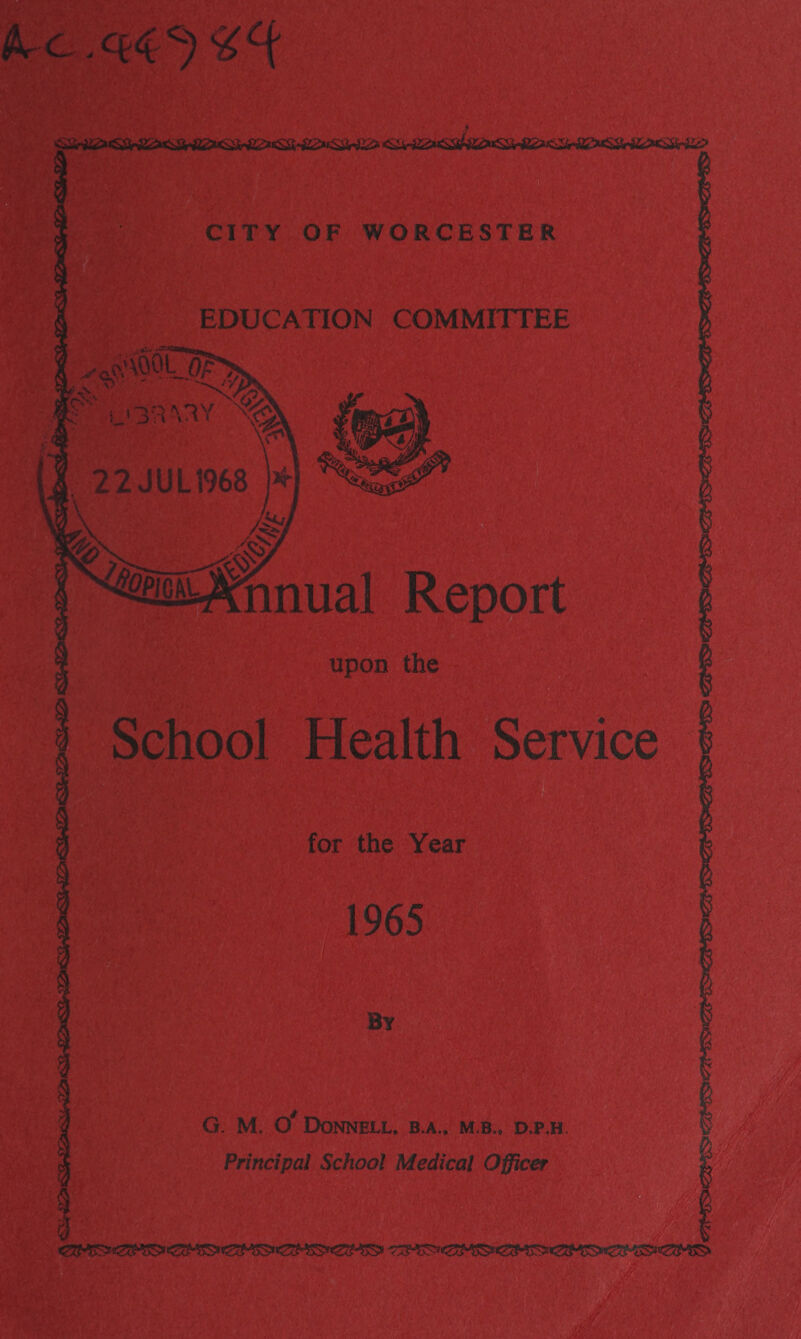 C ^C{ CITY OF WORCESTER EDUCATION COMMITTEE upon the School Health for the Year 1965 O. M. O Donnell. b.a.» m.b.. d.p.h Principal School Medical Officer