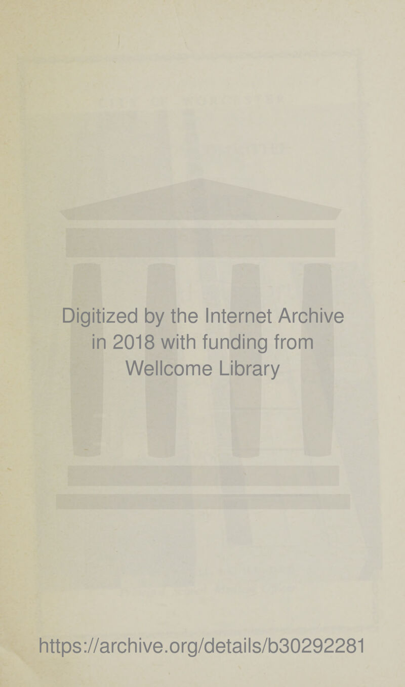 Digitized by the Internet Archive in 2018 with funding from Wellcome Library https://archive.org/details/b30292281