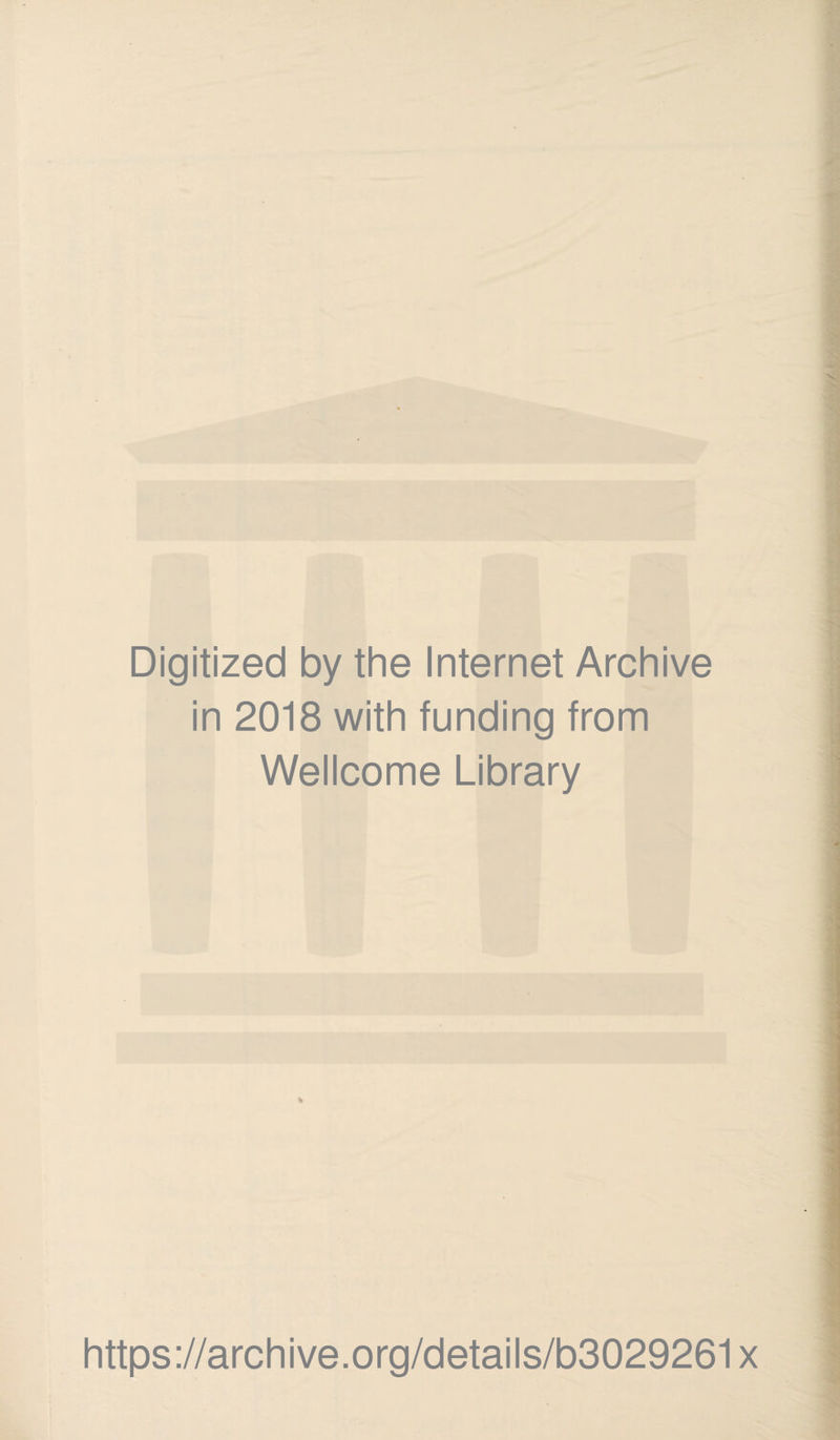 Digitized by the Internet Archive in 2018 with funding from Wellcome Library % https://archive.org/details/b3029261x