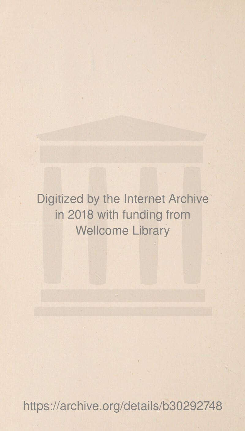 Digitized by the Internet Archive in 2018 with funding from Wellcome Library i https://archive.org/details/b30292748