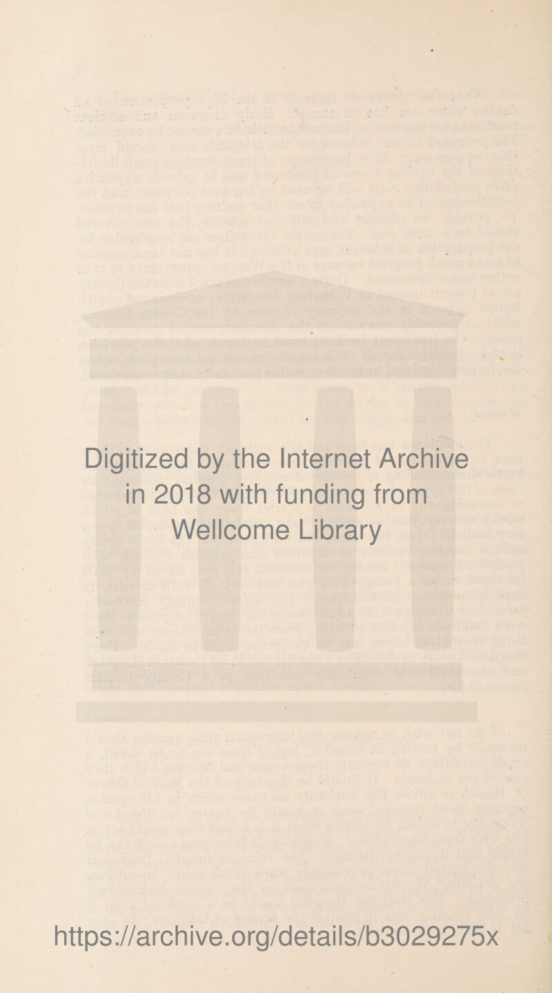 Digitized by the Internet Archive in 2018 with funding from Wellcome Library https://archive.org/details/b3029275x
