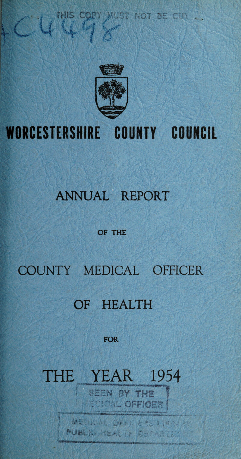 WORCESTERSHIRE COUNTY COUNCIL ANNUAL REPORT OF THE COUNTY MEDICAL OFFICER OF HEALTH THE YEAR 1954 N ‘V