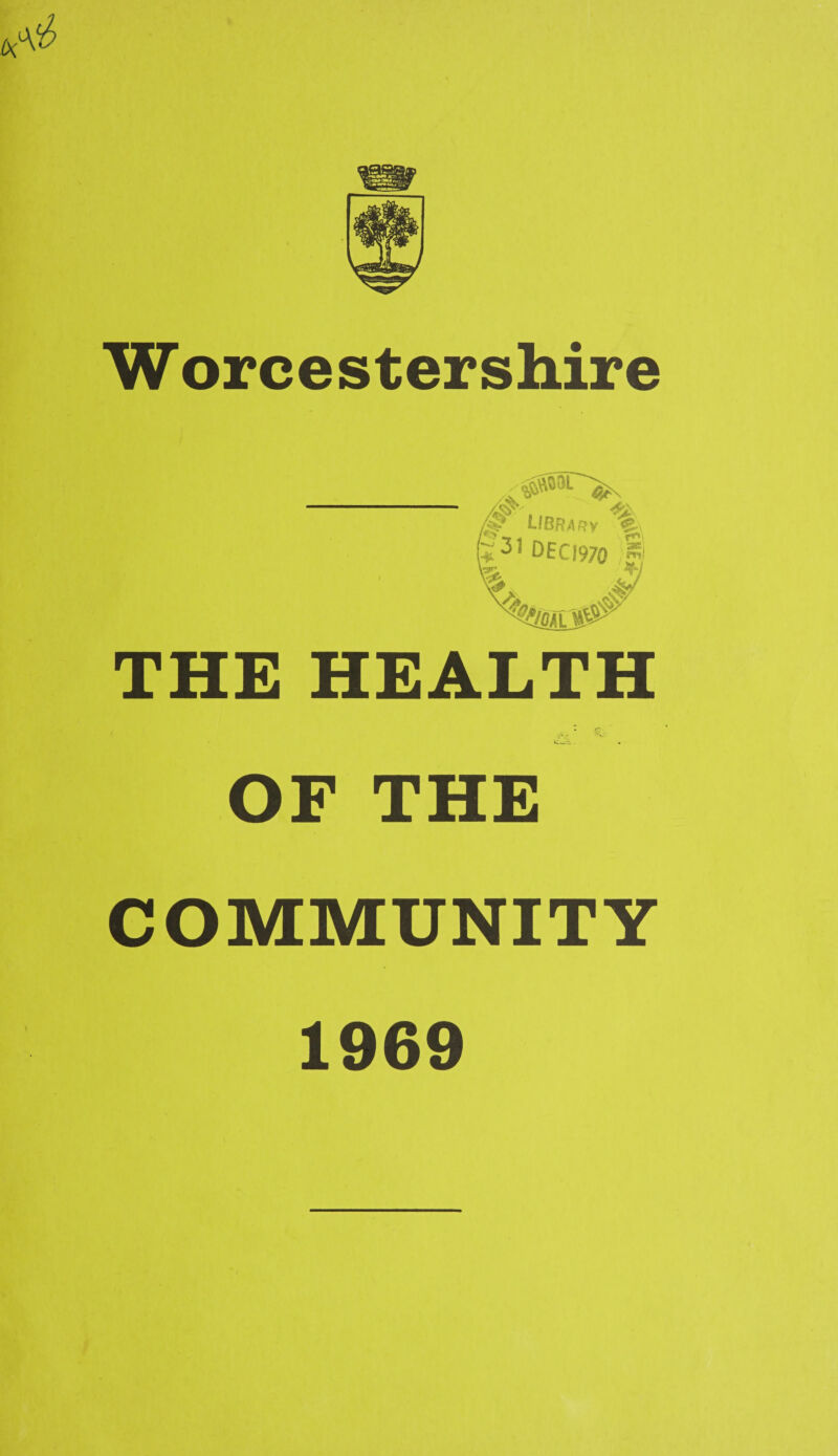 Worcestershire /#38L & r & *31 OECI970 I' > Library ^*\ V^i THE HEALTH OF THE COMMUNITY 1969