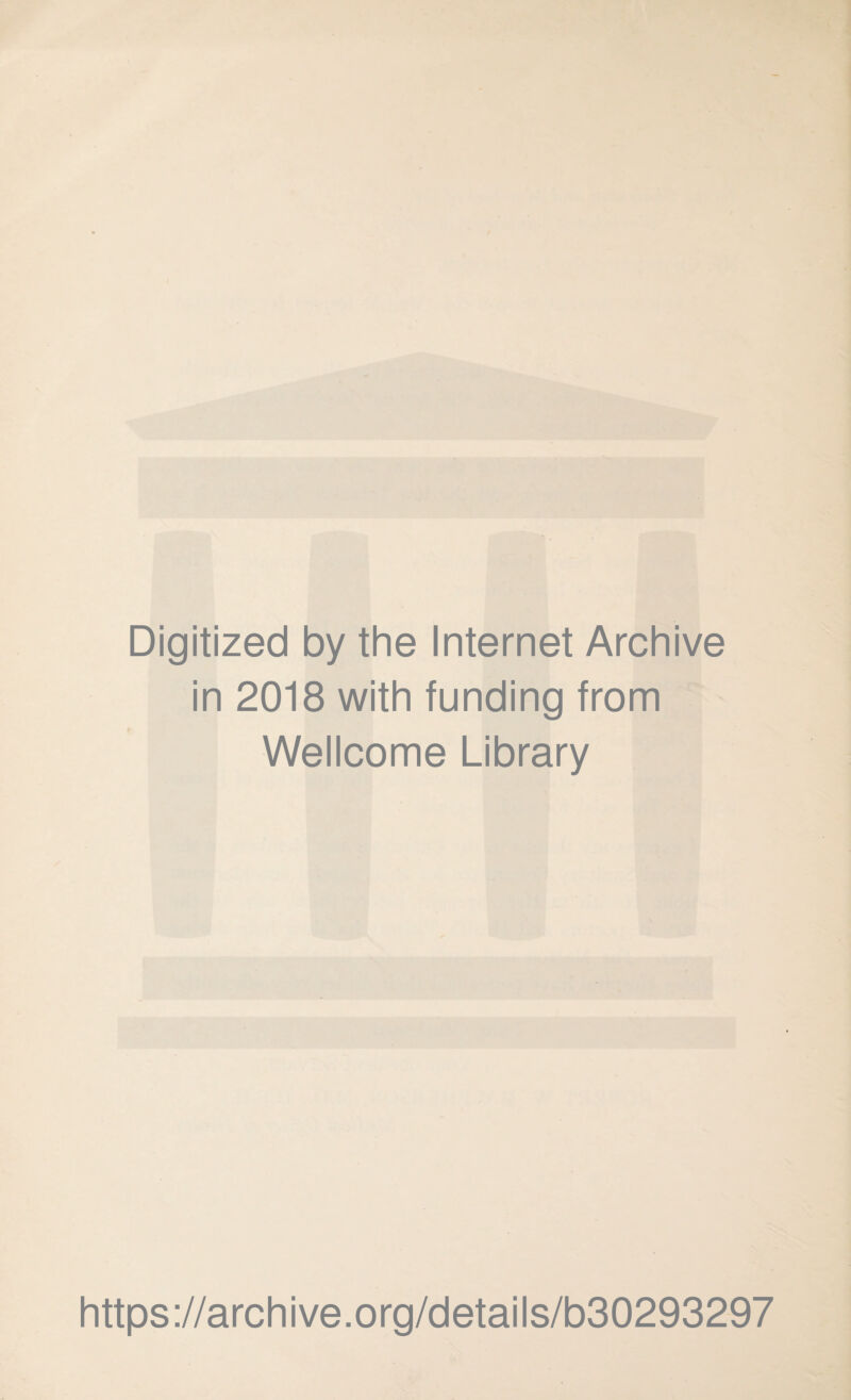 Digitized by the Internet Archive in 2018 with funding from Wellcome Library https://archive.org/details/b30293297