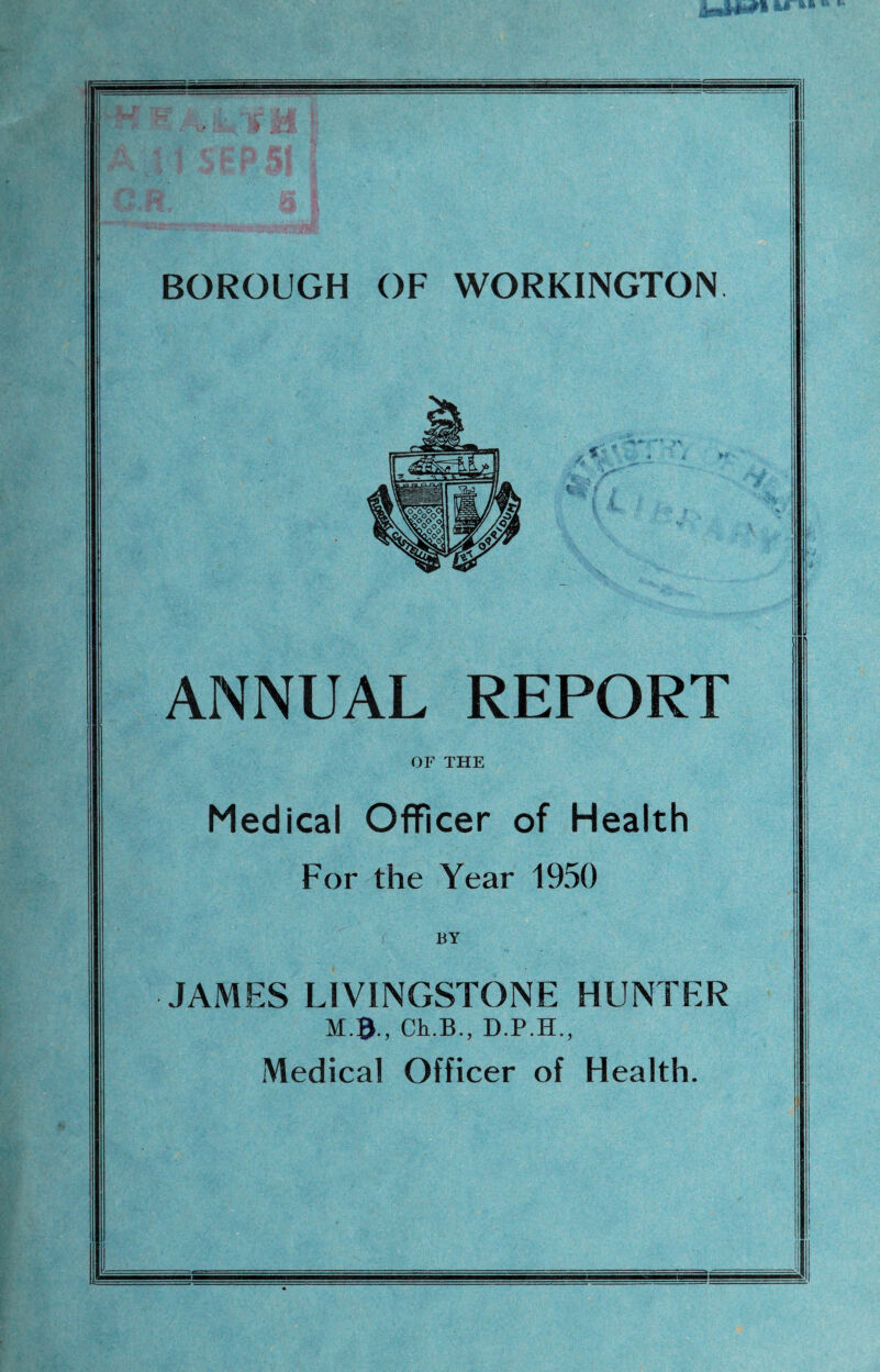 ANNUAL REPORT OF THE Medical Officer of Health For the Year 1950 BY JAMES LIVINGSTONE HUNTER M.0., Ch.B., D.P.H., Medical Officer of Health.